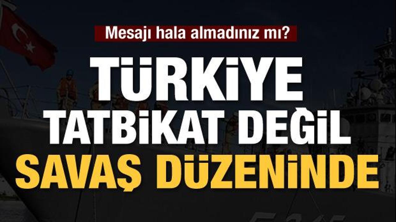 Türk donanması savaş düzeninde: Mesajı hala almadın mı?