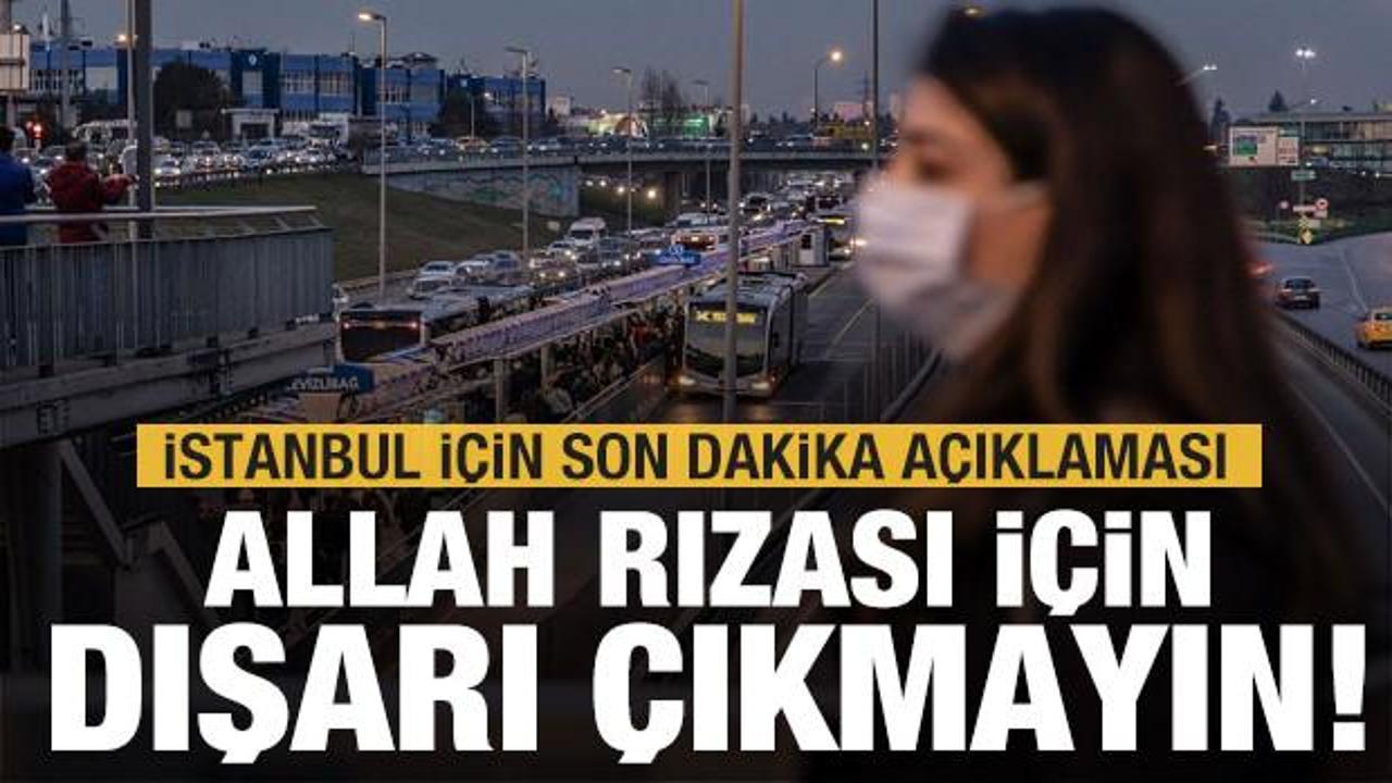 İstanbul için son dakika uyarısı: Allah rızası için dışarı çıkmayın