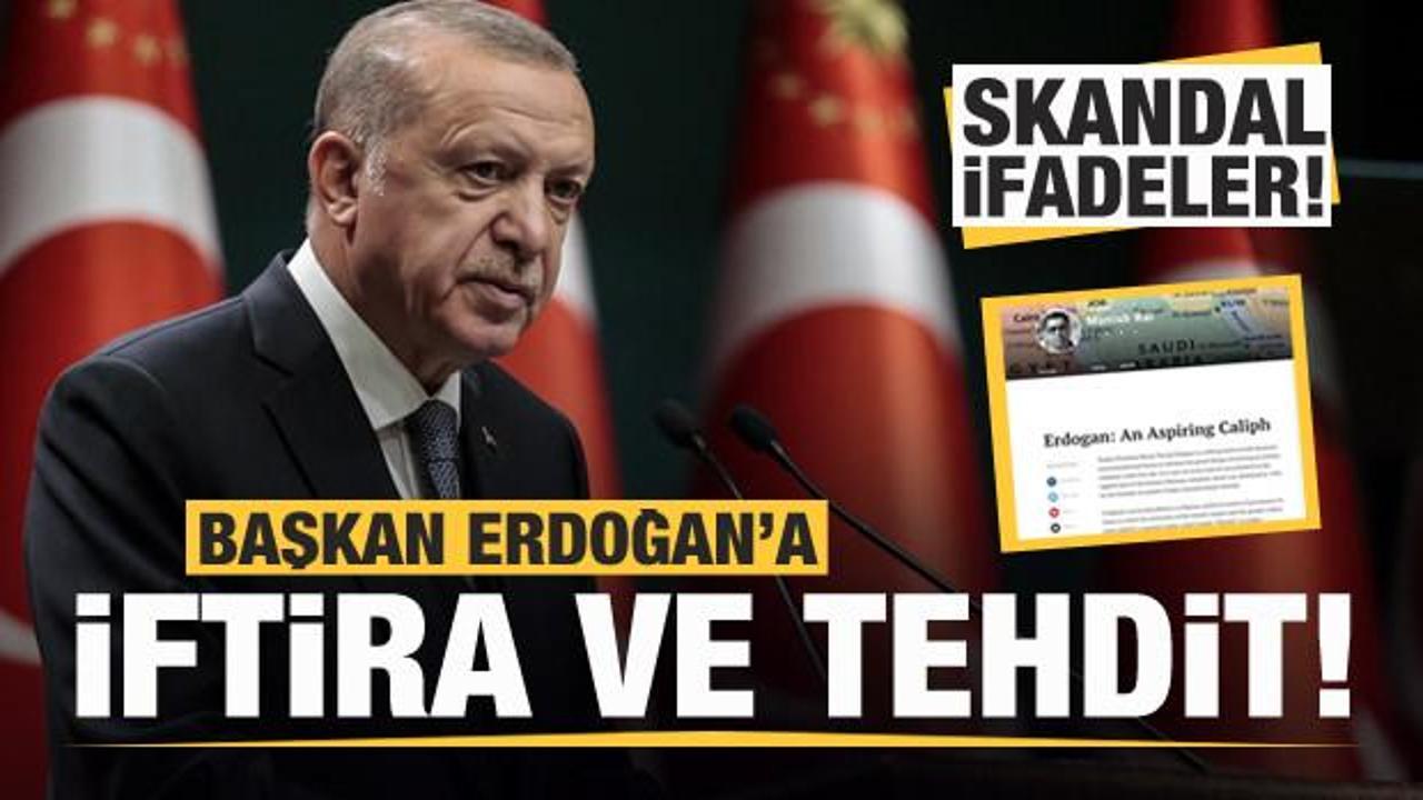 Skandal ifadeler! Başkan Erdoğan'a iftira ve tehdit!