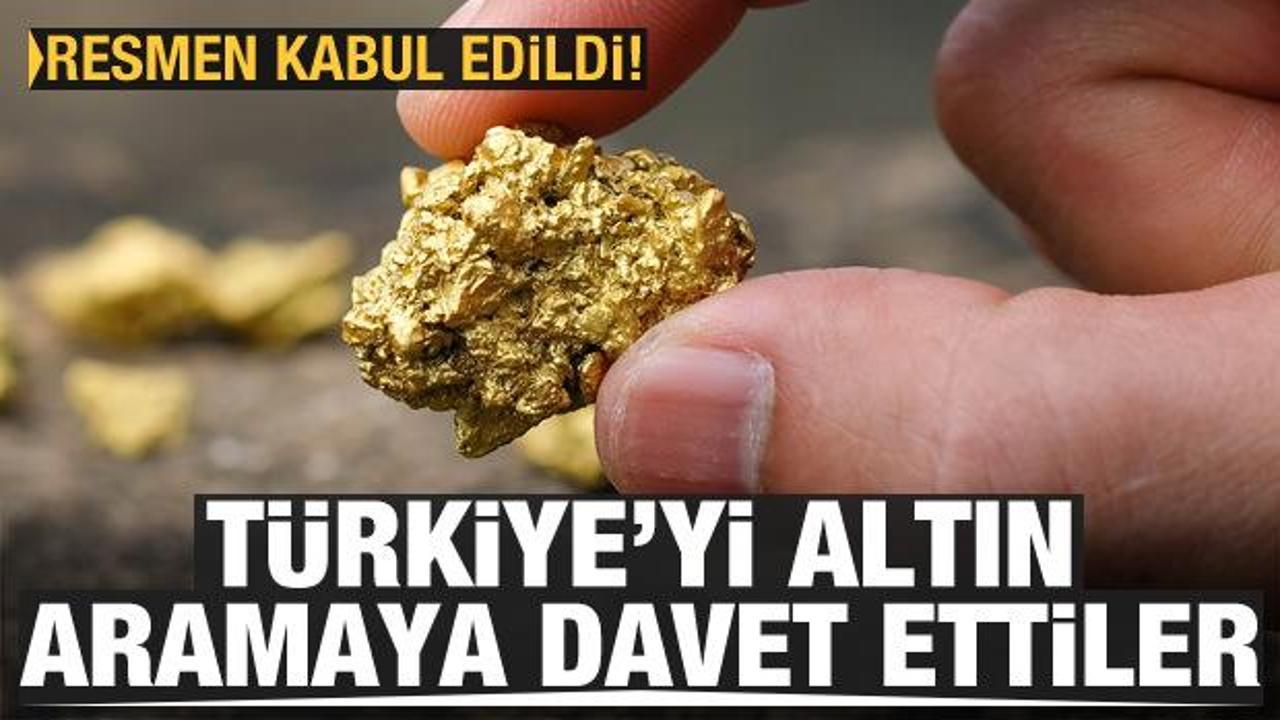 Türkiye’yi altın aramaya davet ettiler! Resmen kabul edildi