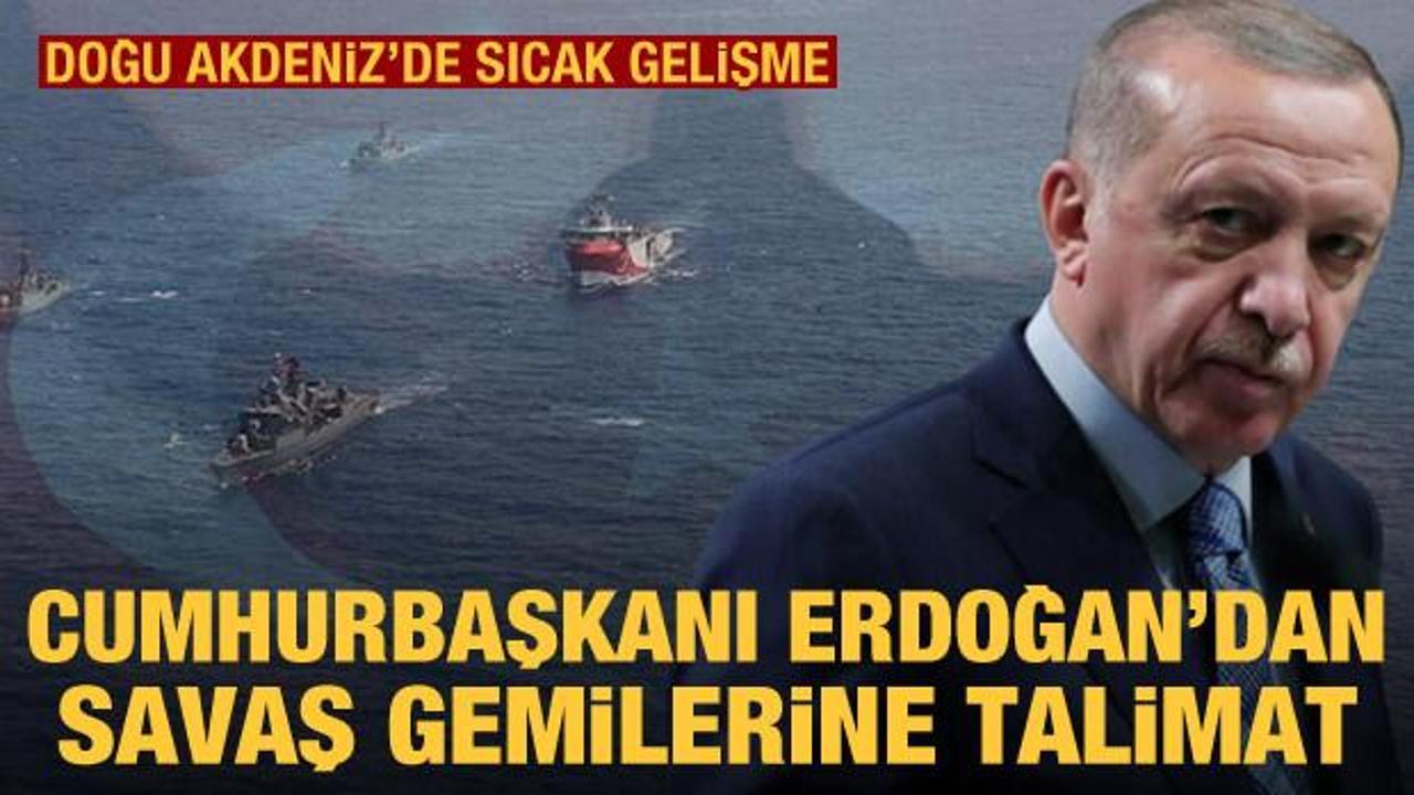 Cumhurbaşkanı Erdoğan'dan Türk savaş gemilerine Yunanistan talimatı