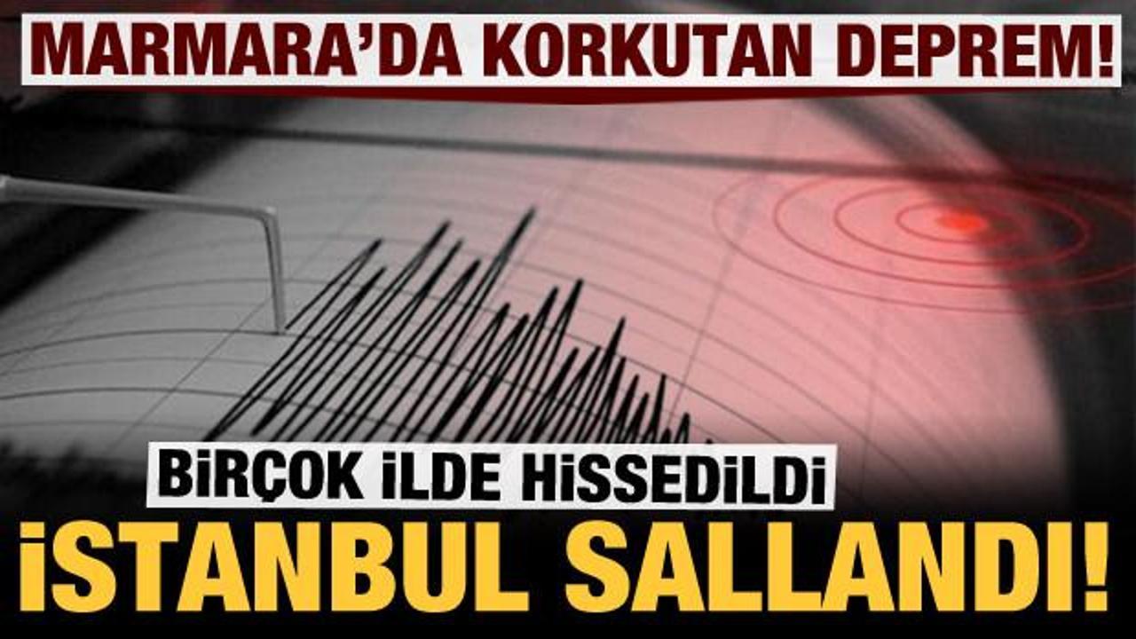 Son dakika: İstanbul'da korkutan deprem!