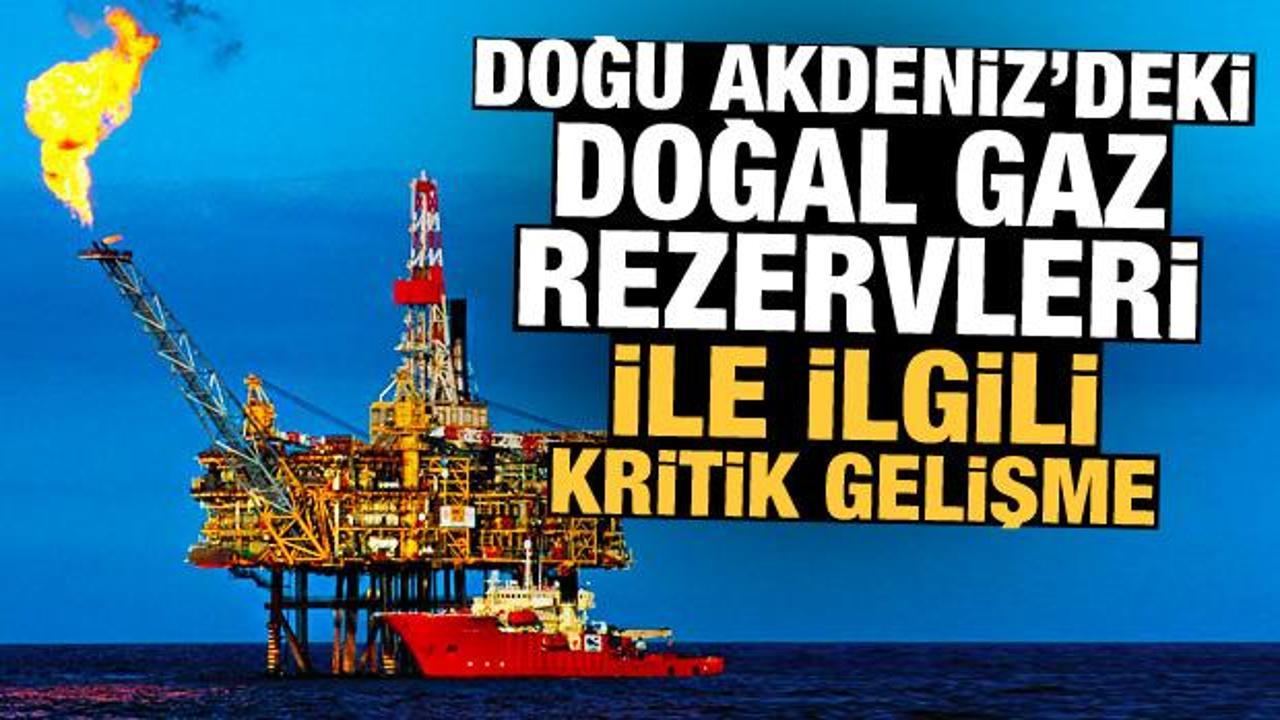 Doğu Akdeniz ve Karadeniz'deki doğal gaz rezervleri ile ilgili kritik gelişme