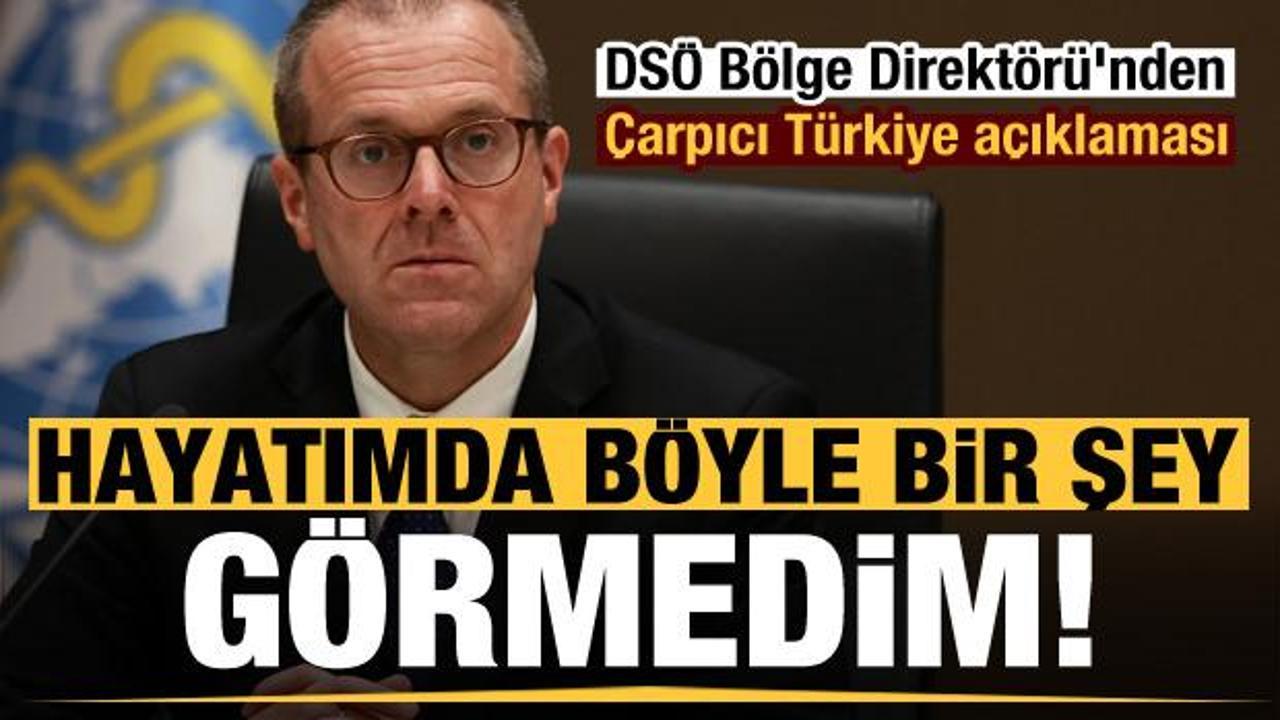 DSÖ Bölge Direktörü'nden Türkiye açıklaması: Hayatımda böyle bir şey görmedim!