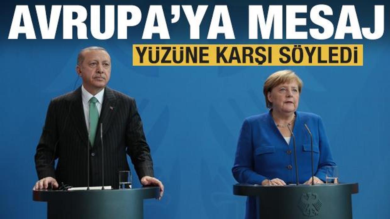 Erdoğan Merkel'in yüzüne karşı söyledi! Avrupa'ya tarihi mesaj