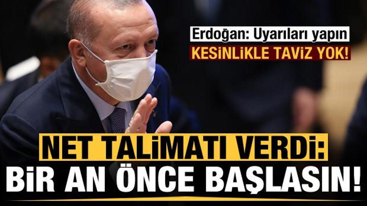 Erdoğan talimatı verdi: Bir an önce başlasın!