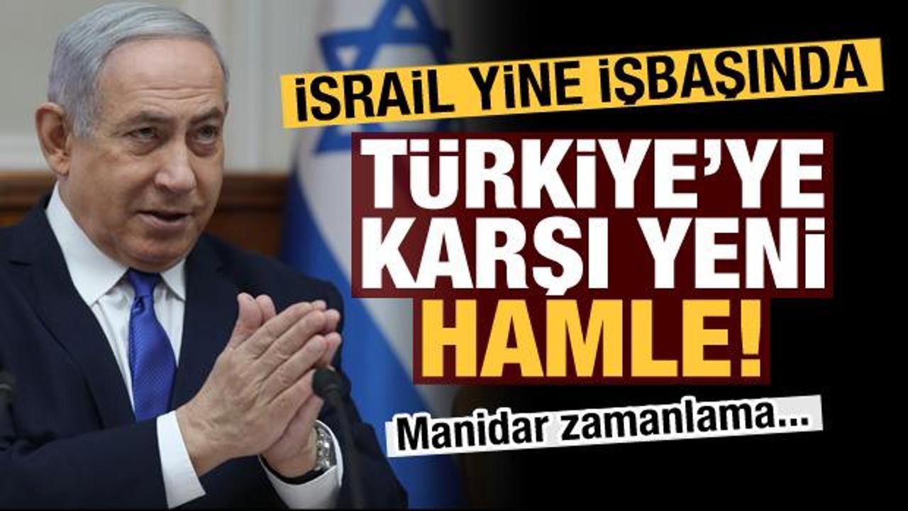 İsrail'den Türkiye karşıtı yeni hamle! Manidar zamanlama