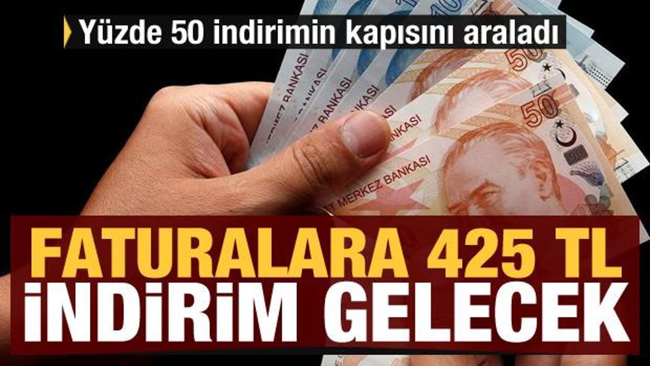 Türkiye için yüzde 50 indirimin kapısını araladı: Faturalara 425 TL indirim gelecek