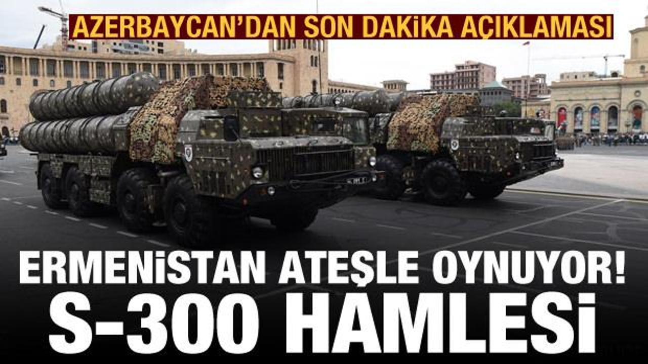 Azerbaycan duyurdu! Ermenistan'dan kriz çıkartacak S-300 hamlesi