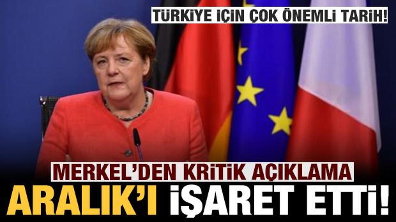 Merkel'den kritik açıklama! Türkiye için Aralık ayını işaret etti