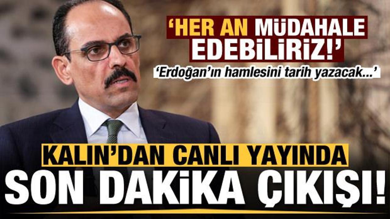 'Her an müdahale edebiliriz! Erdoğan'ın hamlesini tarih yazacak!'