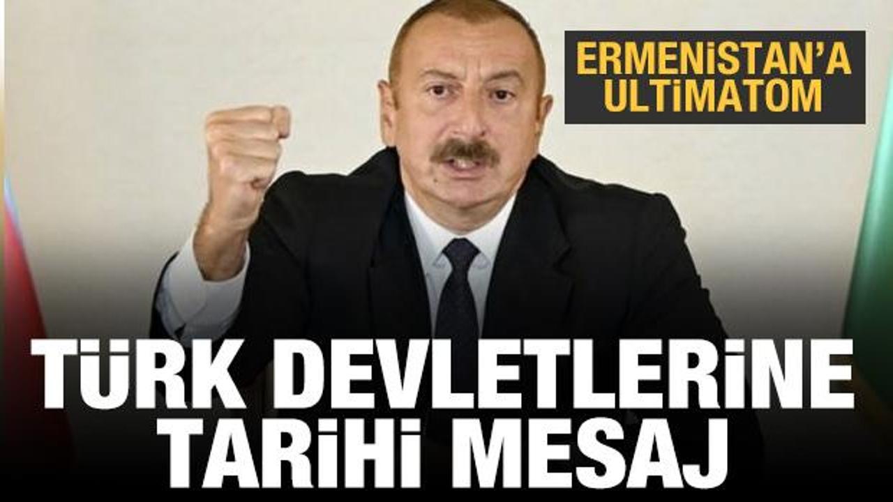 Aliyev'den Türk devletlerine mesaj! Ermenistan'a ultimatom