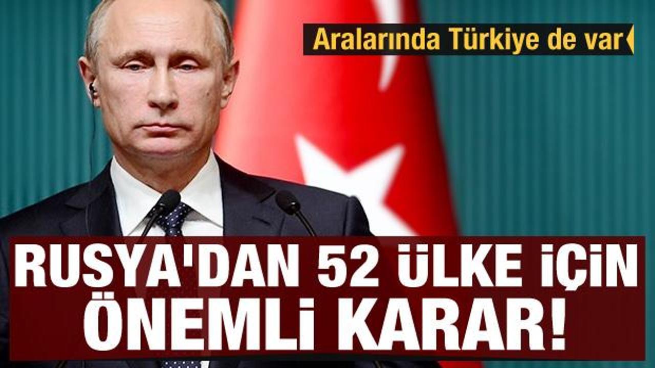 Rusya'dan 52 ülke için önemli karar! Aralarında Türkiye de var