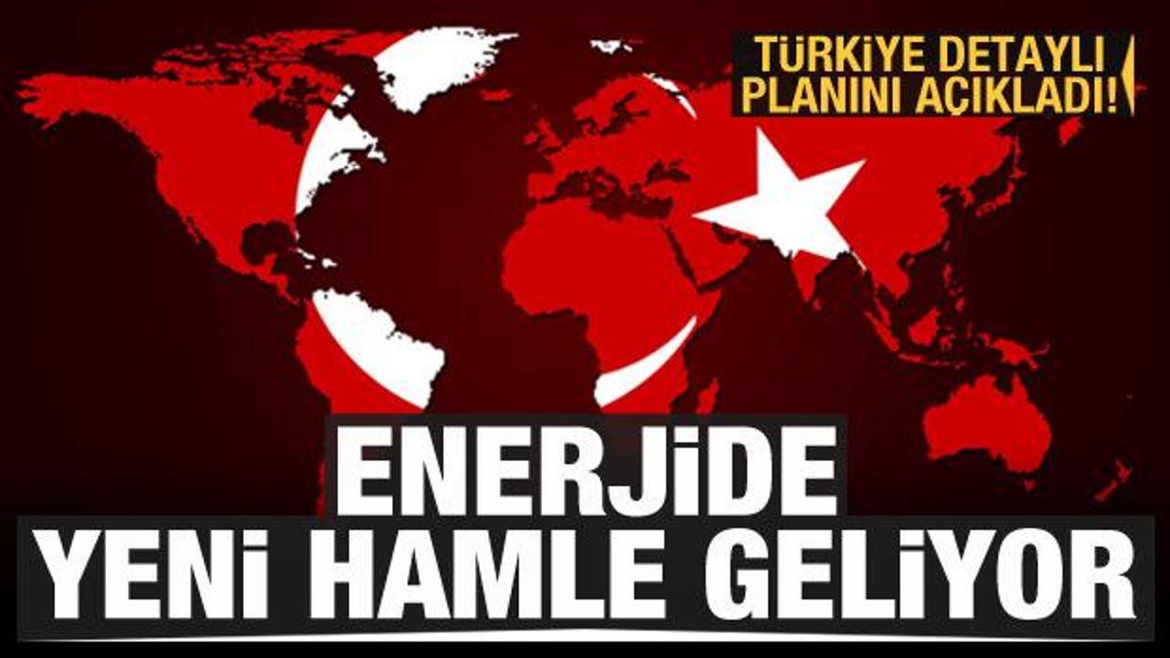 Türkiye detaylı planını açıkladı! Enerjide yeni hamle geliyor