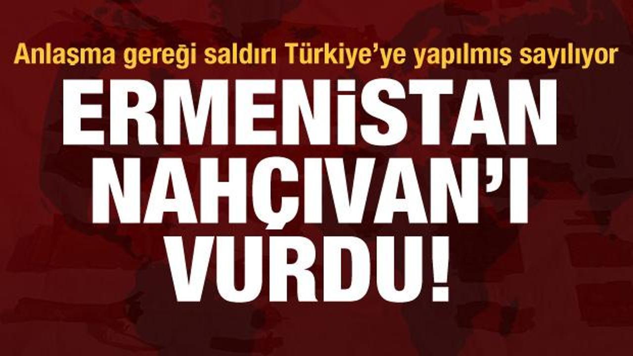 Ermenistan Nahçıvan'ı vurdu! Anlaşma gereği saldırı Türkiye'ye yapılmış sayılıyor