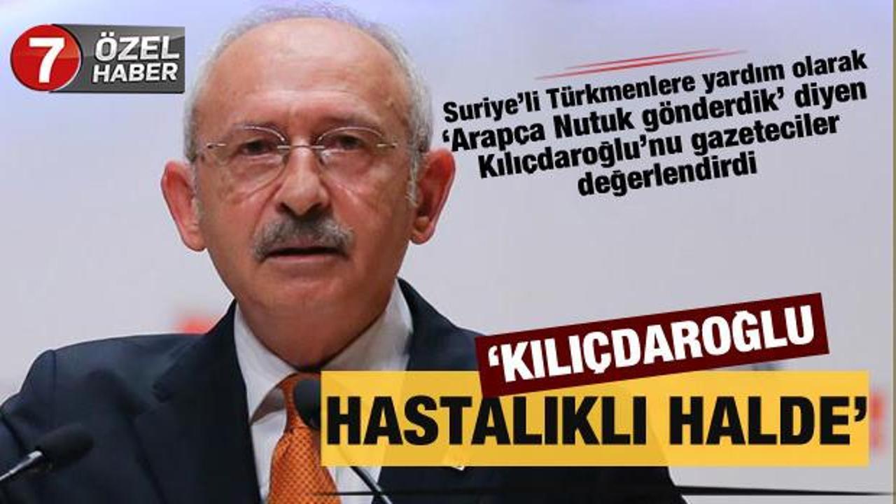 Haber7'ye değerlendirdiler: 'Kemal Kılıçdaroğlu hastalıklı bir halde'