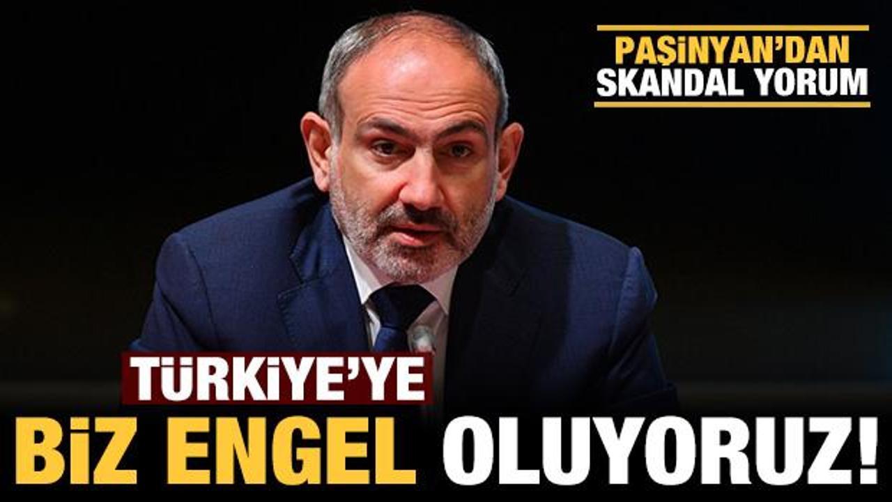 Paşinyan'dan skandal ifadeler: Türkiye'ye biz engel oluyoruz