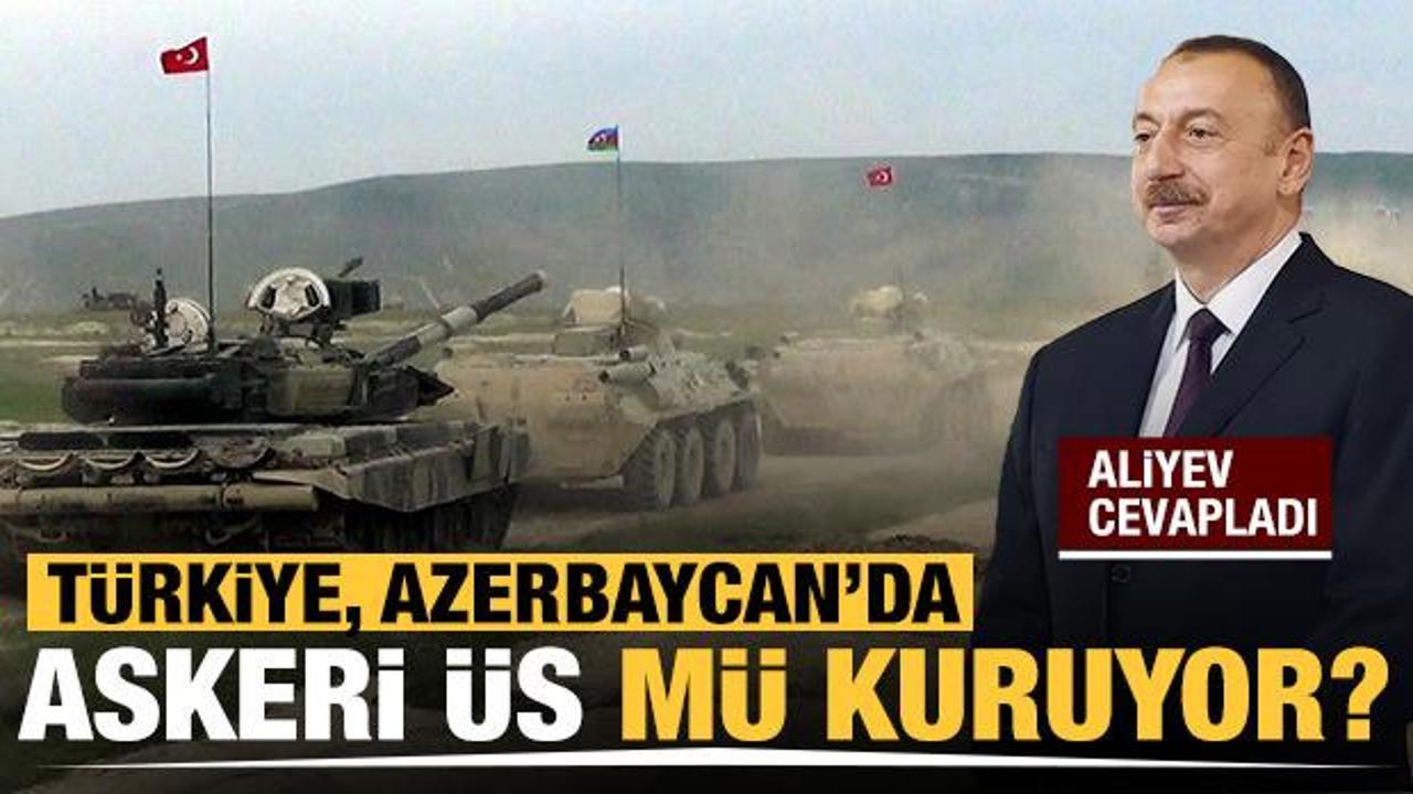 Türkiye, Azerbaycan'da askeri üs mü kuruyor! Aliyev cevapladı