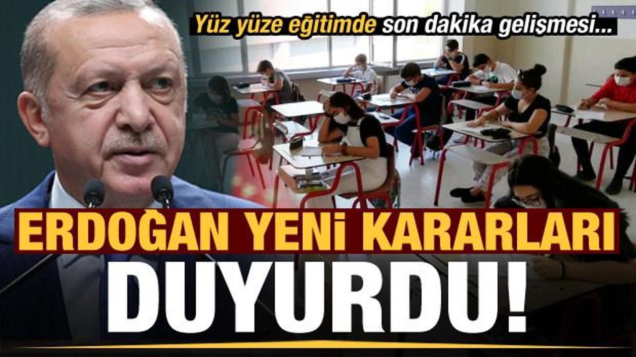 Başkan Erdoğan alınan yeni kararları açıkladı! Yüz yüze eğitimle ilgili önemli karar