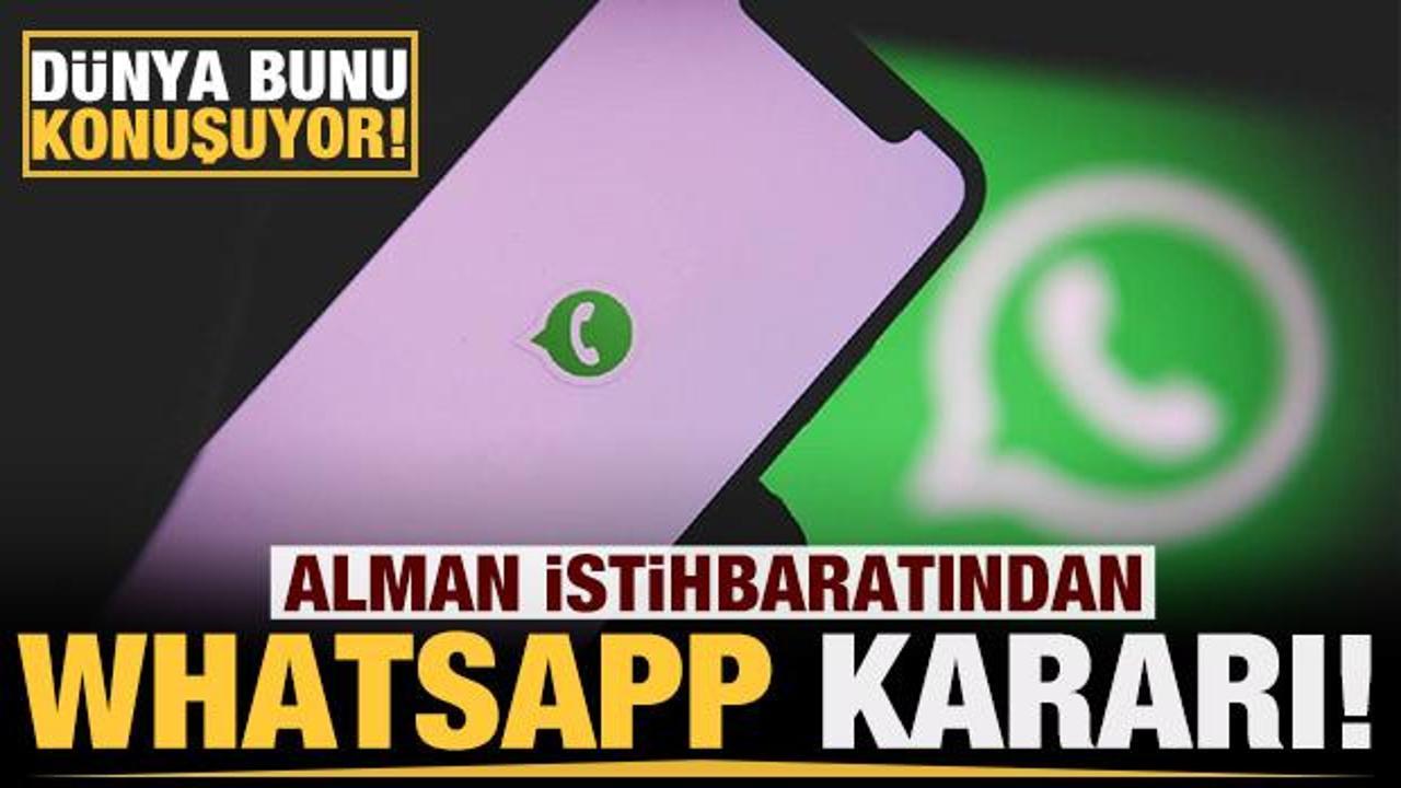 Dünya bu gelişmeyi konuşuyor: Alman istihbaratından Whatsapp kararı!