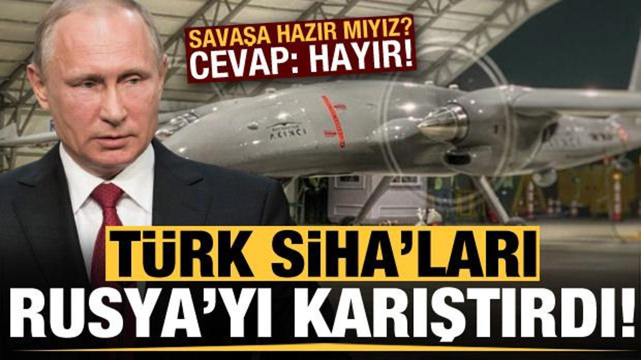 Türk SİHA'ları Rusya'yı karıştırdı! Savaşa hazır mıyız? Cevap: Hayır...