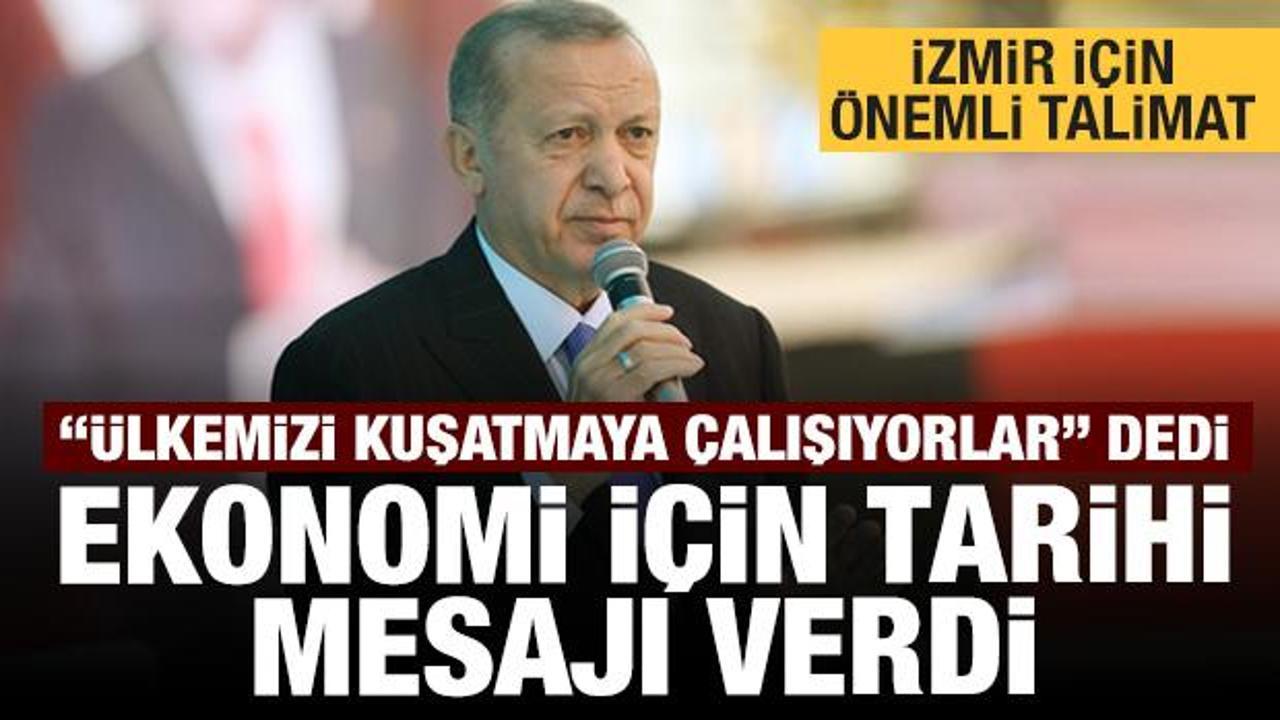 Erdoğan 'Ülkemizi ekonomik alanda kuşatmaya çalışıyorlar' dedi ve tarihi mesajı verdi
