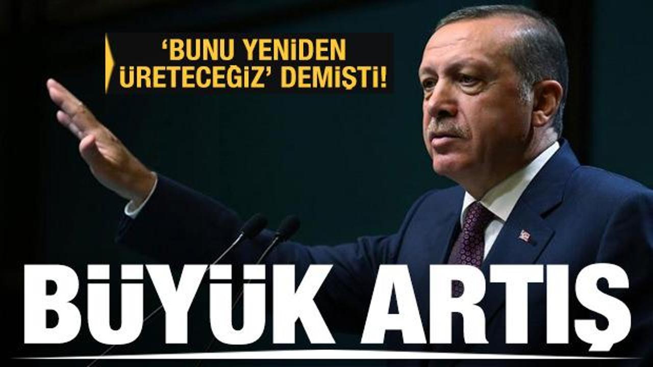 Cumhurbaşkanı Erdoğan 'yeniden üreteceğiz' demişti! Büyük artış...