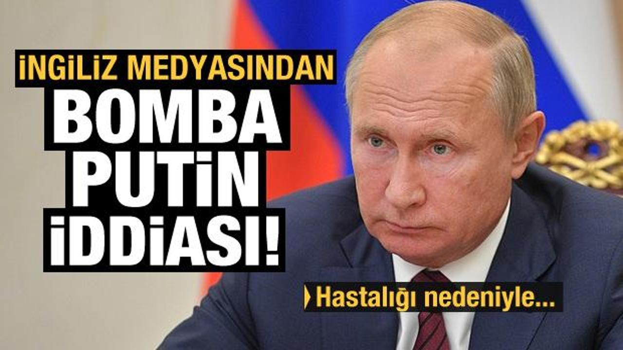 İngiliz medyasından bomba Putin iddiası: Hastalığı nedeniyle...