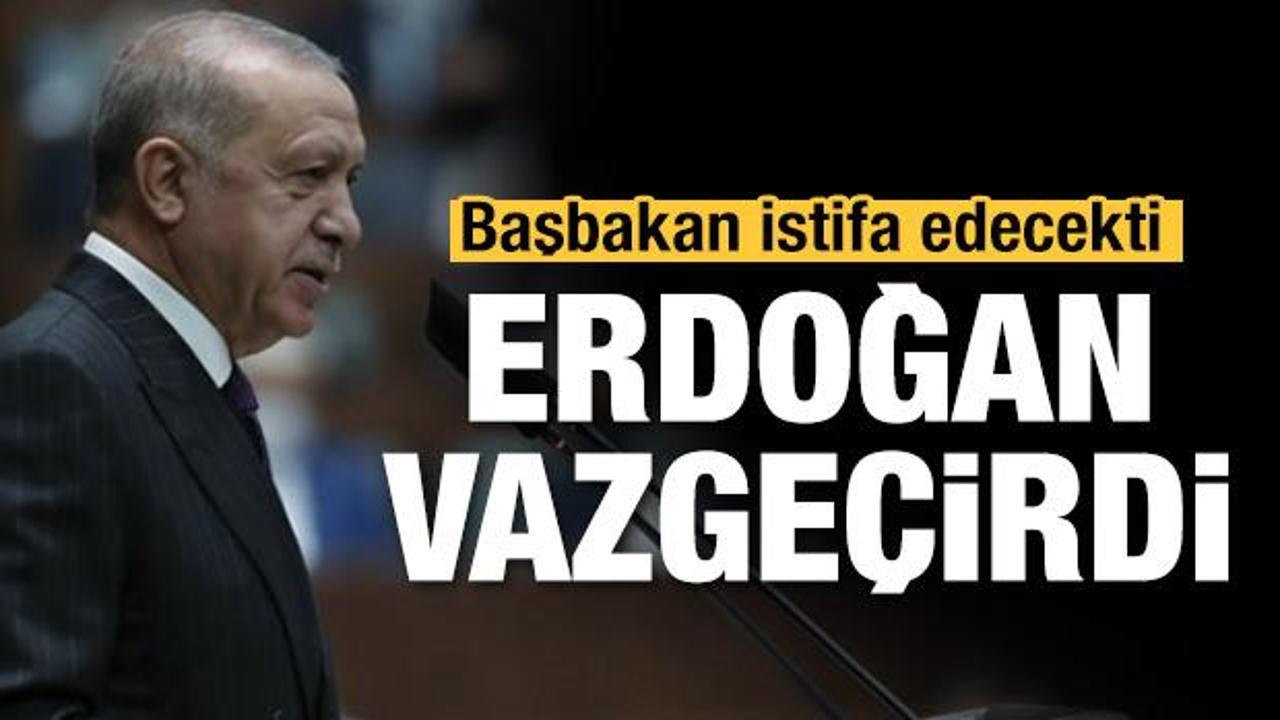 İstifadan Cumhurbaşkanı Erdoğan vazge&ccedil;irdi