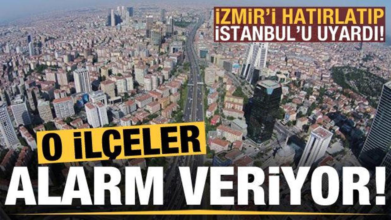 İzmir'i hatırlatıp İstanbul'u uyardı! İşte alarm veren ilçeler