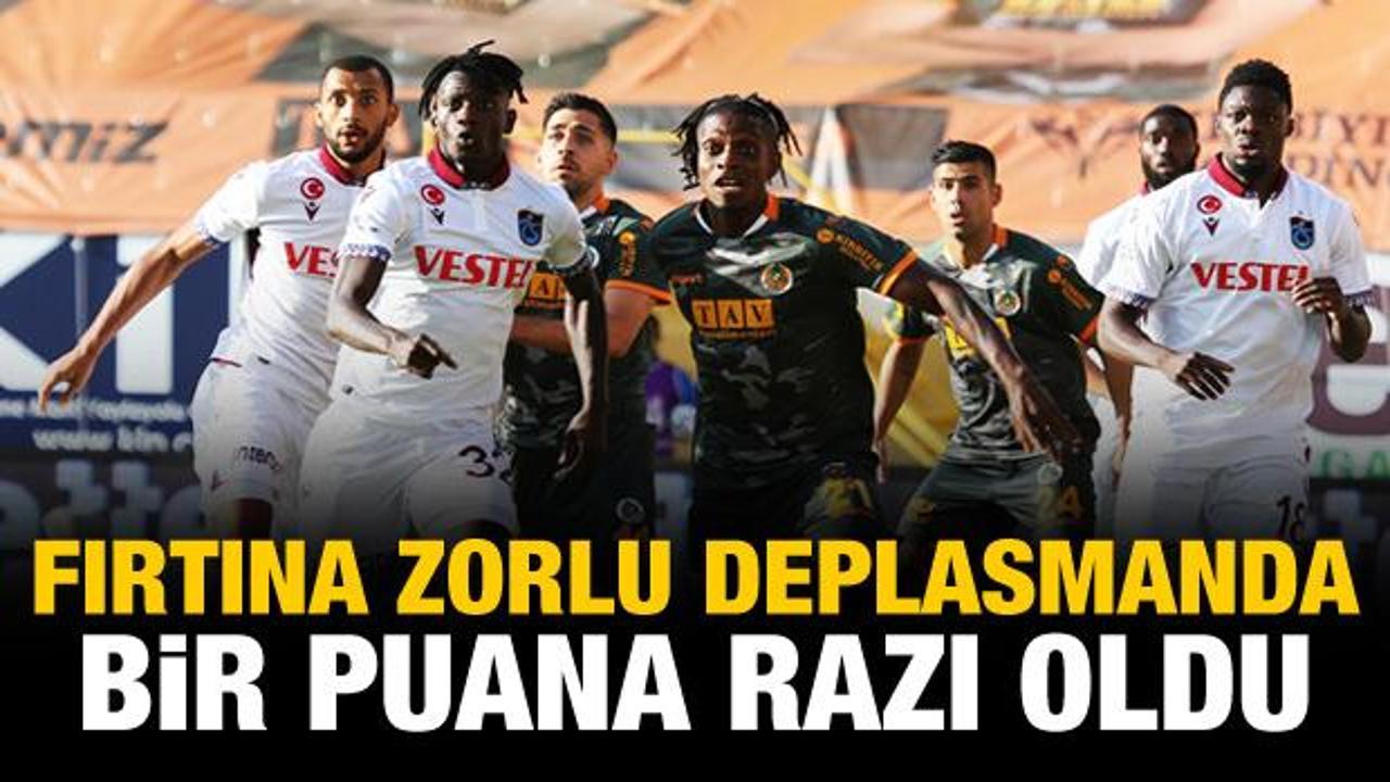 Trabzonspor, Alanya'da bir puana razı oldu!