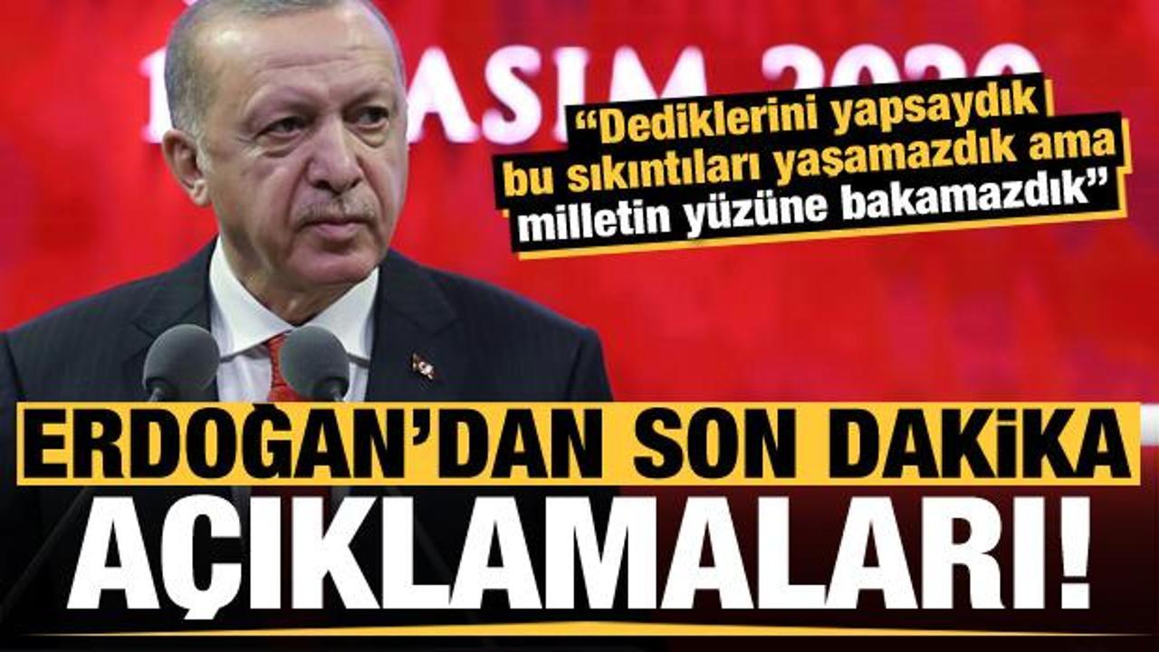 Erdoğan'dan önemli açıklamalar: Dediğini yapsaydık milletin yüzüne bakamazdık...