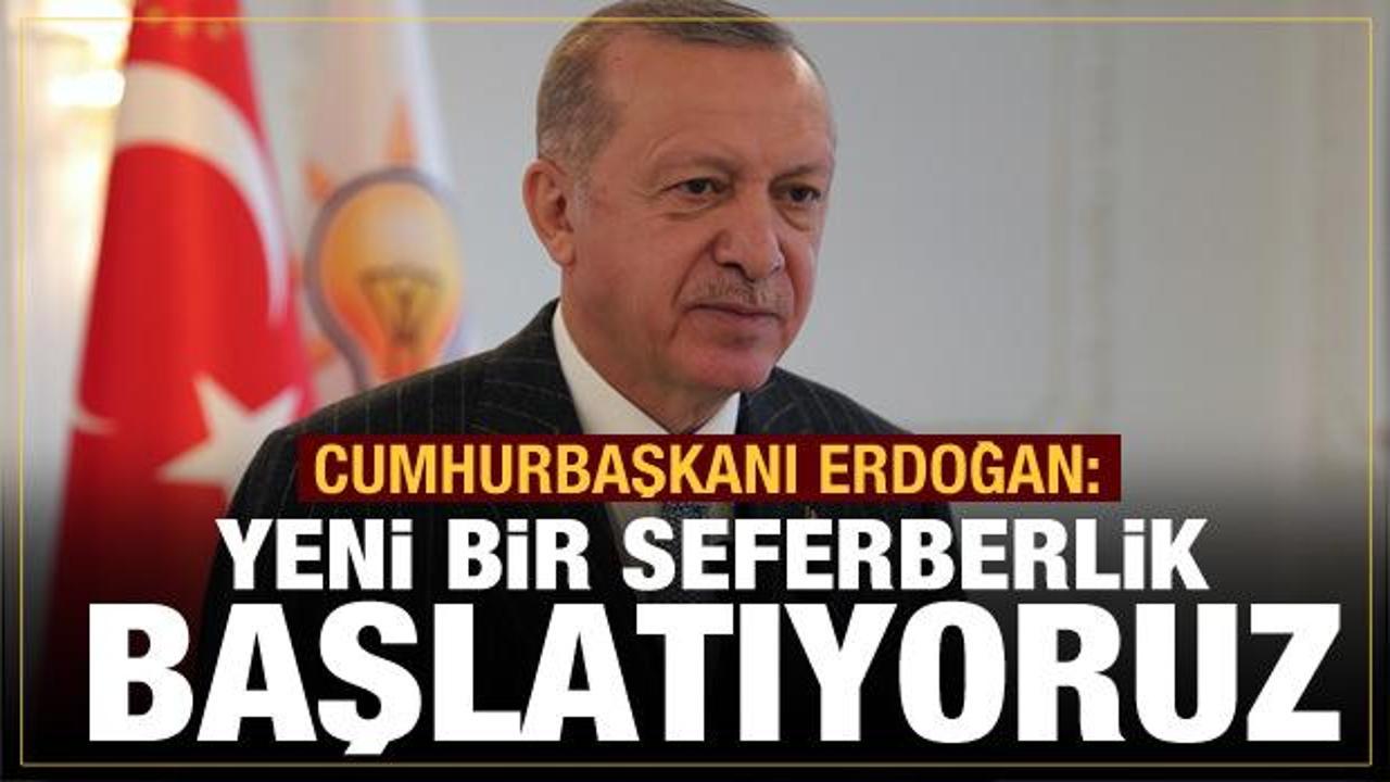  Erdoğan'dan son dakika açıklamaları: Yeni bir seferberlik başlatıyoruz