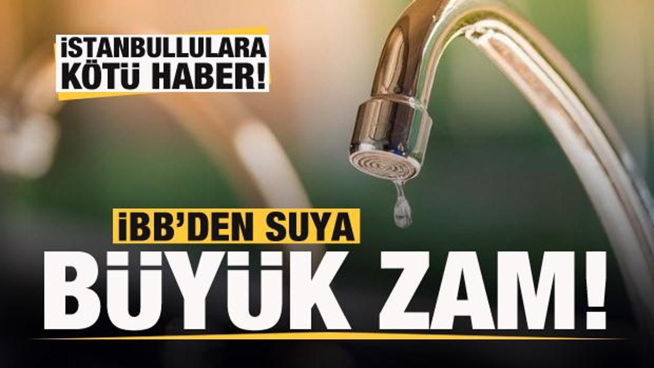 İstanbullulara kötü haber! İBB'den suya büyük zam