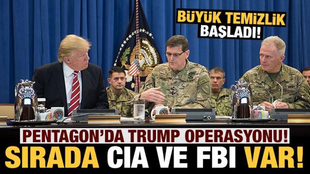 Pentagon'da Trump operasyonu: Sırada CIA ve FBI var