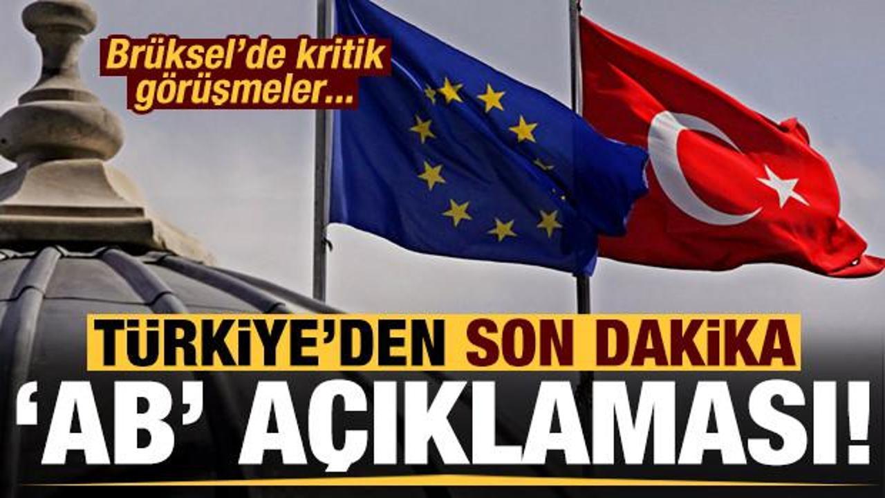 Kritik görüşmeler sonrası Türkiye'den 'AB' açıklaması!