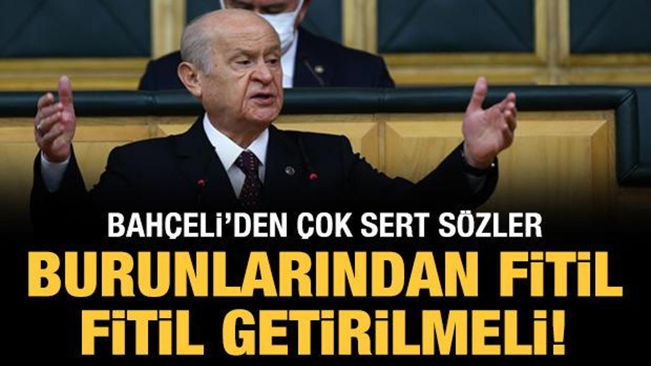 MHP lideri Bahçeli'den çok sert tepki: Burunlarından fitil fitil getirilmeli!