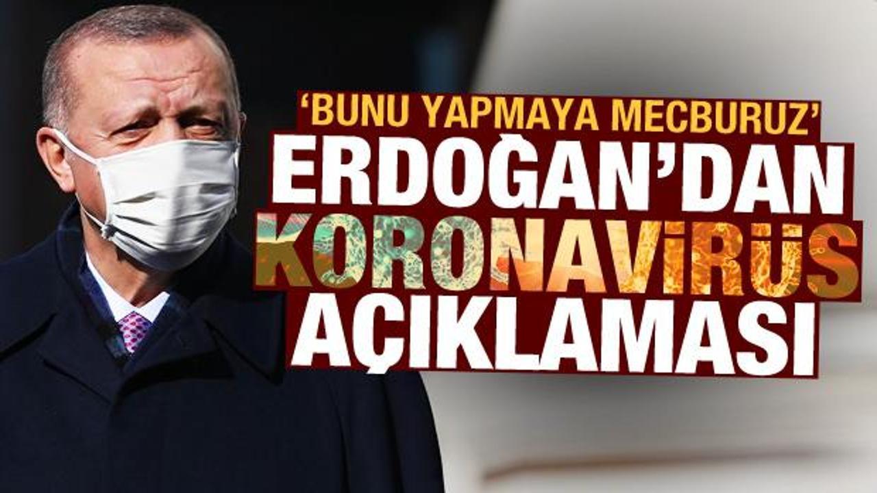 Erdoğan'dan koronavirüste ek tedbir açıklaması: Bunu yapmaya mecburuz