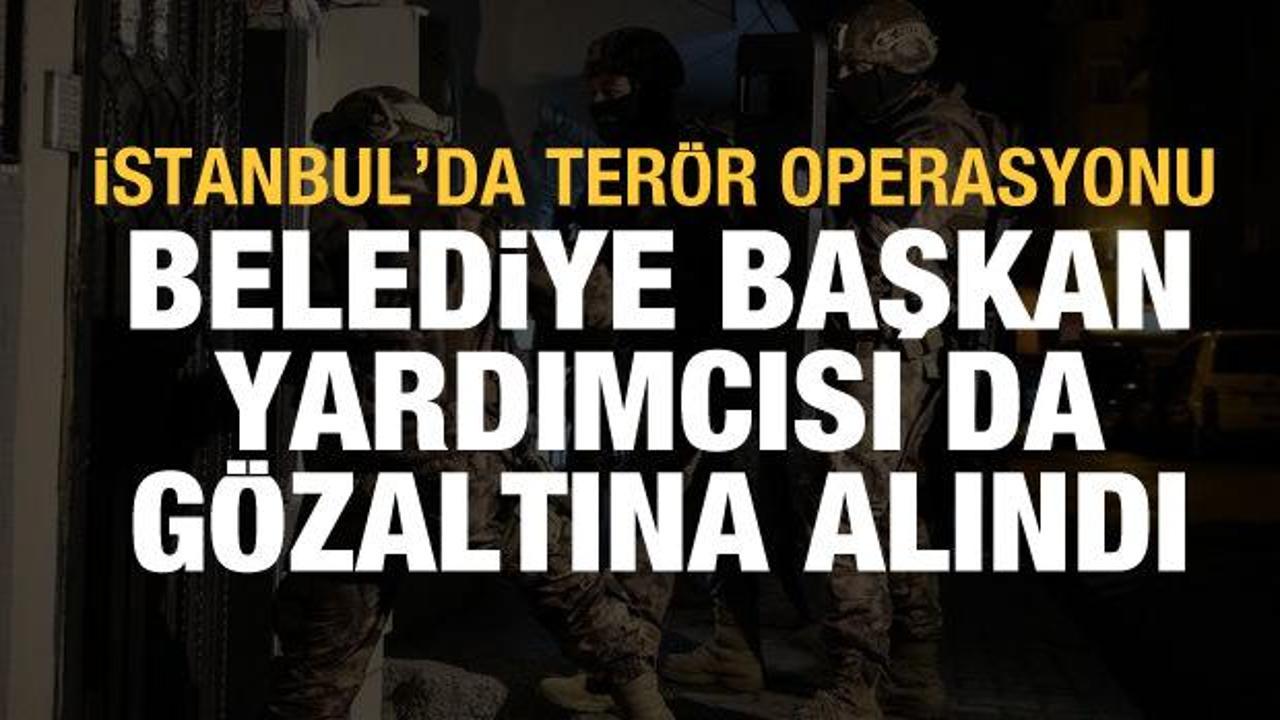 İstanbul'da terör operasyonu! Belediye başkan yardımcısı da gözaltında