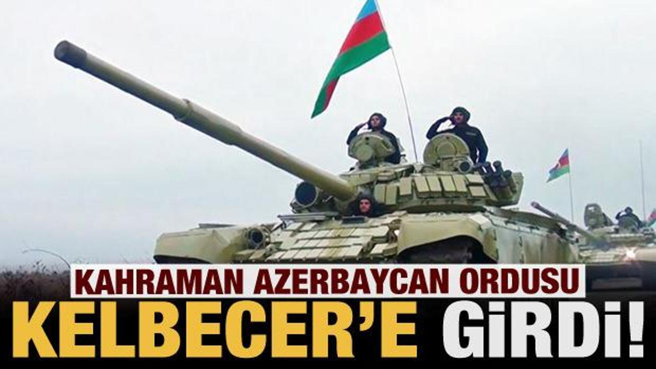 Son dakika: Azerbaycan ordusu 27 yıl sonra Kelbecer'e girdi