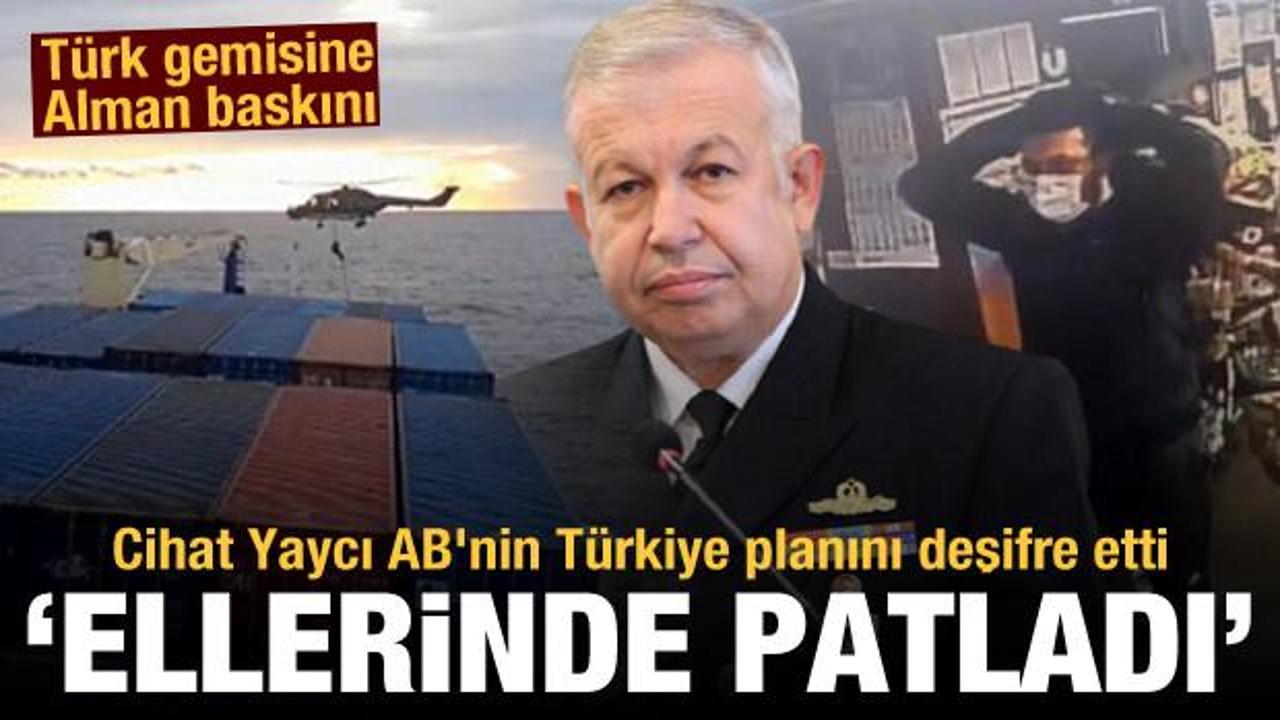 Türk gemisine Alman baskını! Cihat Yaycı AB'nin Türkiye planını deşifre etti: Ellerinde patladı