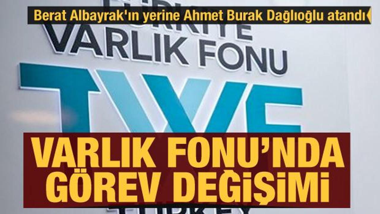 Varlık Fonu'nda görev değişimi! Berat Albayrak'ın yerine Ahmet Burak Dağlıoğlu atandı