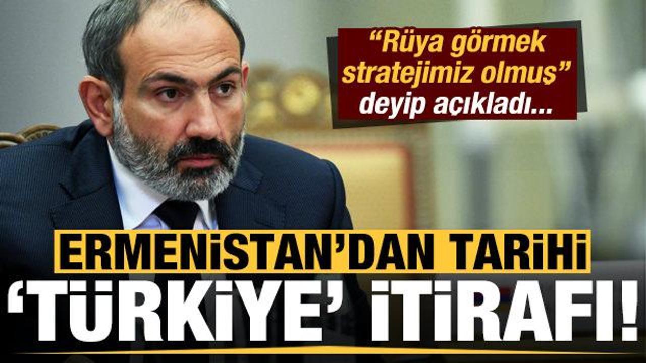 Ermenistan'dan tarihi Türkiye itirafı: Rüya görmek stratejimiz olmuş...