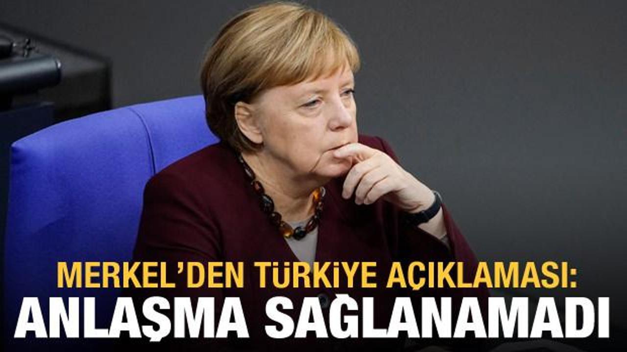 Merkel'den Türkiye açıklaması: Anlaşma sağlanamadı