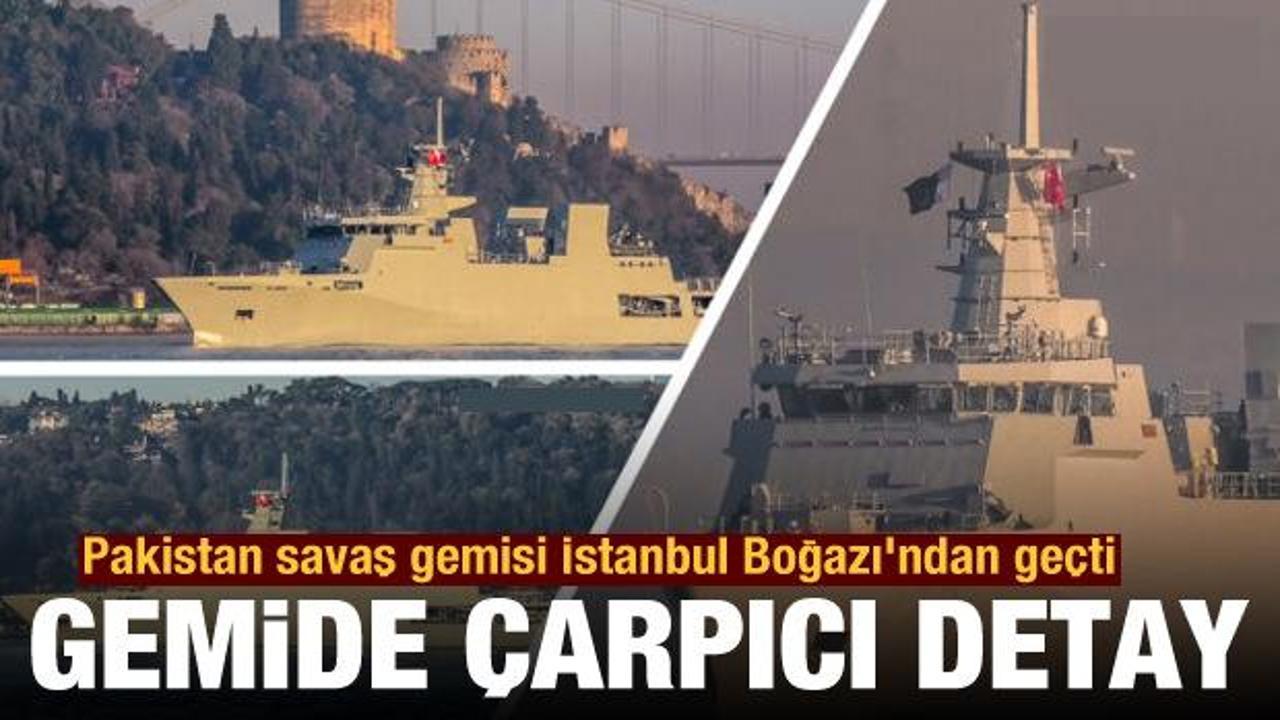 Pakistan savaş gemisi İstanbul Boğazı'ndan geçti! Gemide bomba detay