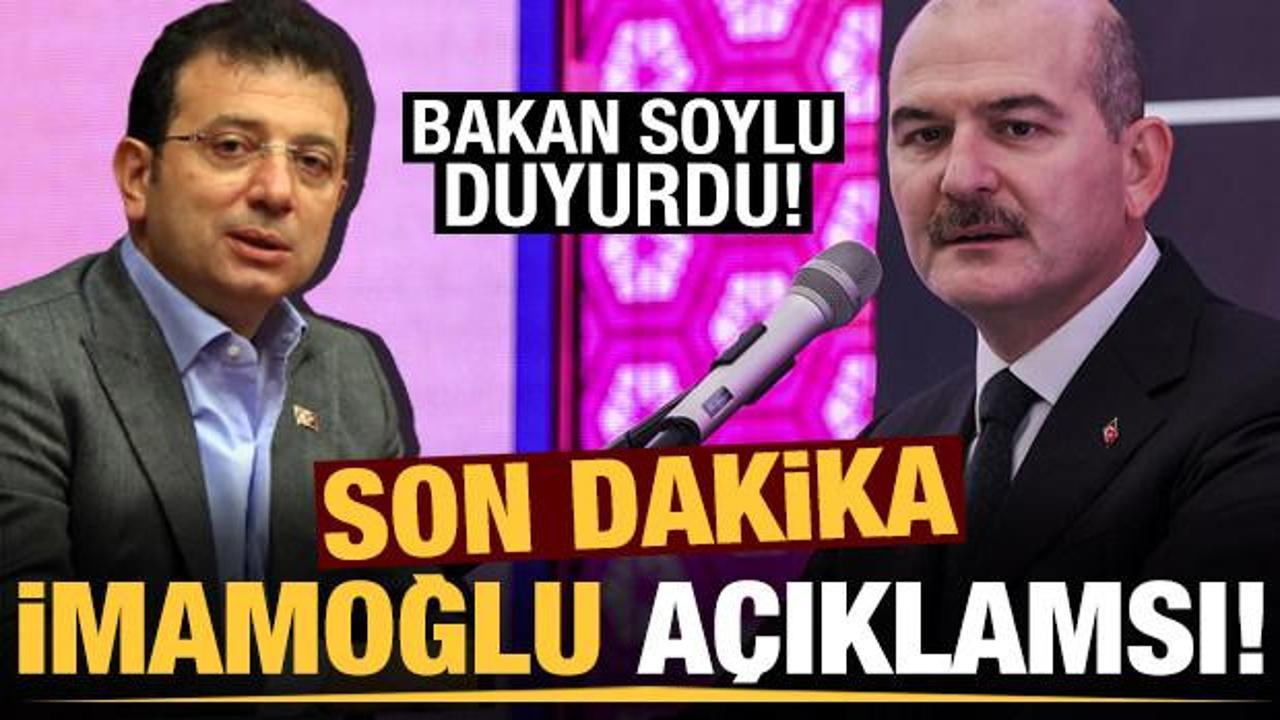 Bakan Soylu'dan 'Ekrem İmamoğlu' açıklaması!