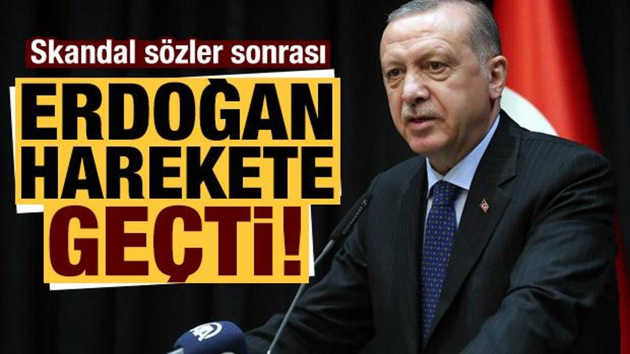 Skandal sözler sonrası Erdoğan harekete geçti!