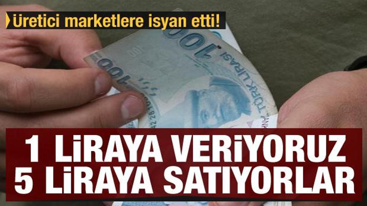 Üretici marketlere isyan etti! 1 liraya veriyoruz, 5 liraya satıyorlar