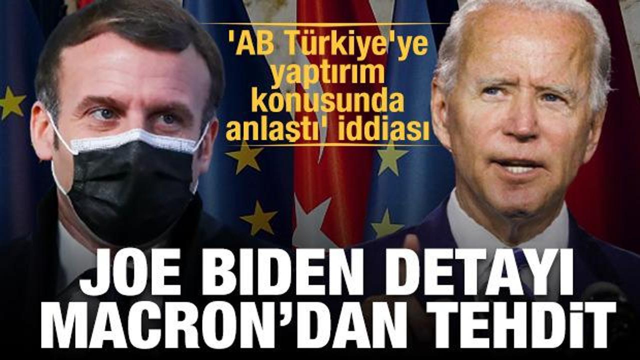 'AB Türkiye'ye yaptırım konusunda anlaştı' iddiası! Joe Biden detayı, Macron'dan tehdit