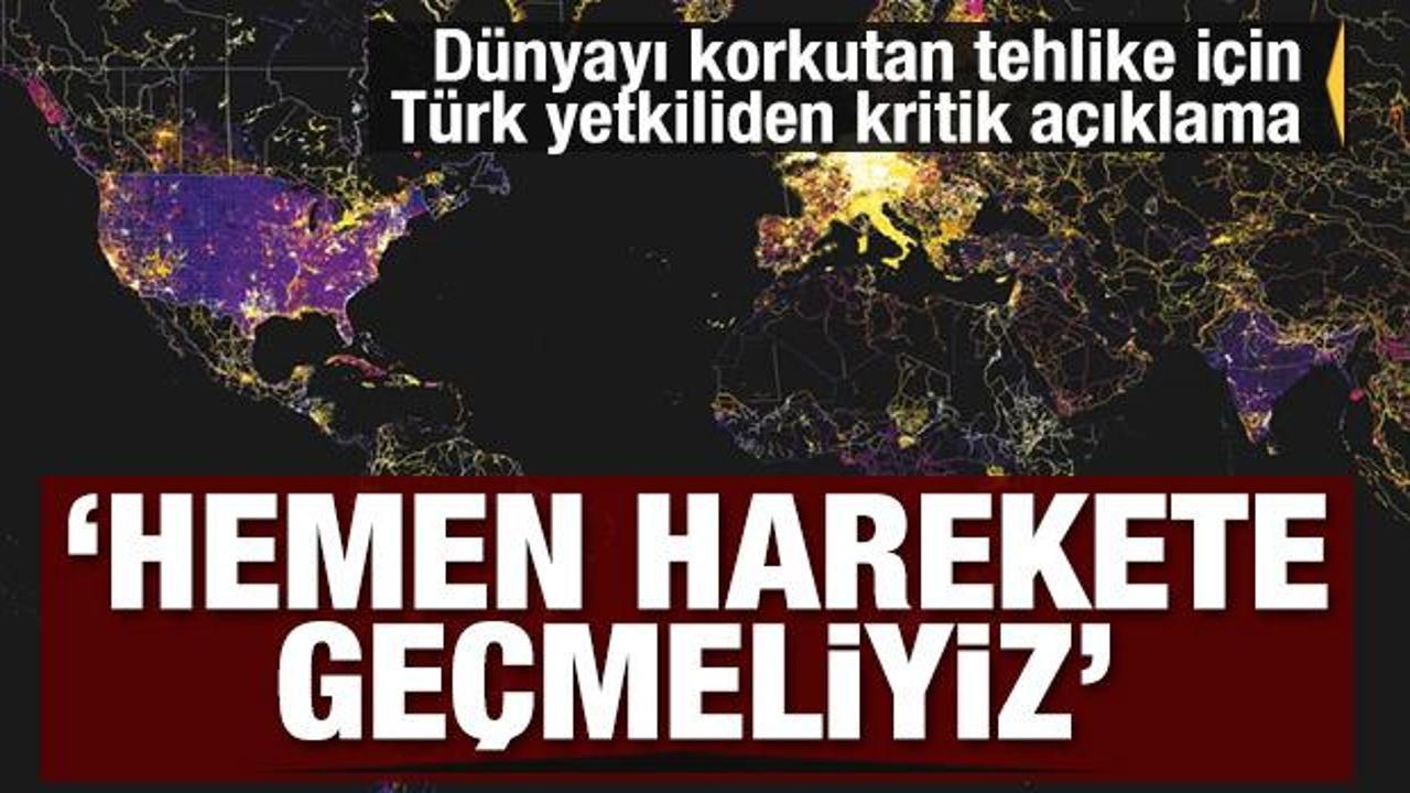 D&uuml;nyayı korkutan tehlike i&ccedil;in T&uuml;rk yetkiliden kritik a&ccedil;ıklama: Hemen harekete ge&ccedil;meliyiz